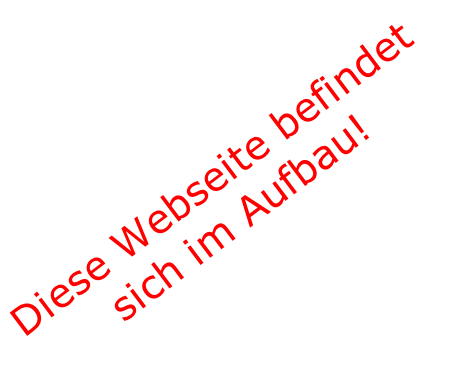 Diese Webseite befindet
sich im Aufbau!